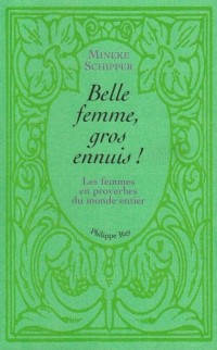 Belle femme, gros ennuis-Les femmes en proverbes du monde entier