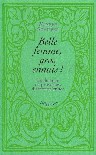 Belle femme, gros ennuis-Les femmes en proverbes du monde entier
