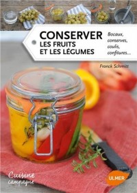 Conserver les fruits et les légumes. Bocaux, conserves, coulis, confitures...