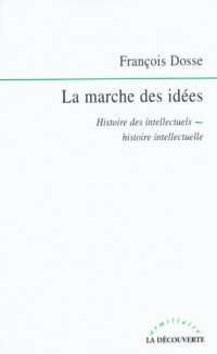 La marche des idées : Histoire des intellectuels - Histoire intellectuelle