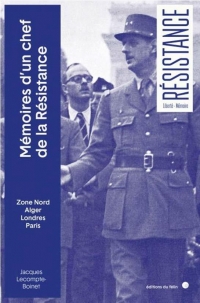 Mémoires d'un chef de la Résistance: Zone Nord, Alger, Londres, Paris