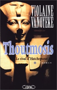 Le Rival d'Hatchepsout. Thoutmosis, tome 1