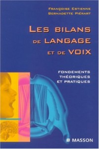 Les bilans de langage et de voix: Fondements théoriques et pratiques