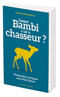 Comment Bambi a tué le chasseur ?: Philosophie écologique selon Walt Disney