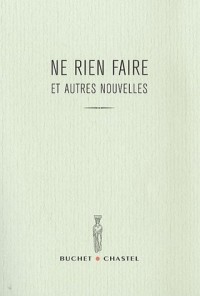 Ne rien faire et autres nouvelles : Prix du Jeune Ecrivain 2007