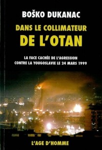 Dans le collimateur de l'OTAN : La face cachée de l'agression contre la Yougoslavie le 24 mars 1999