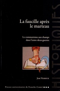 La Faucille Après le Marteau. le Communisme aux Champs Dans l'Entre-d Eux-Guerres