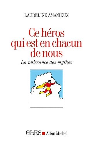 Ce héros qui est en chacun de nous: La puissance des mythes