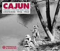 CAJUN VOLUME 2 THE POST-WAR YEARS - LOUISIANE 1946-1962: IRY LEJEUNE • ALEX BROUSSARD • DEWEY BALFA