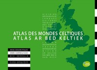 Atlas des mondes celtiques : histoire, géographie, langues, cultures, traditions des Celtes d'hier et d'aujourd'hui