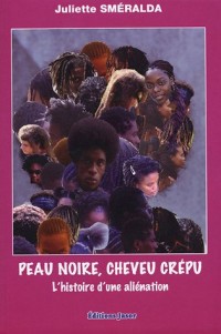 Peau noire, cheveu crépu : L?histoire d?une aliénation