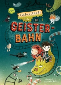Unter der Geisterbahn: Ein fantastisches Abenteuer voller Witz, Magie und Spannung von Erfolgsautorin Isabel Abedi für alle ab 9 Jahren