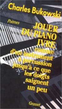 Jouer du piano ivre comme d'un instrument à percussion jusqu'à ce que les doigts saignent un peu : Poèmes