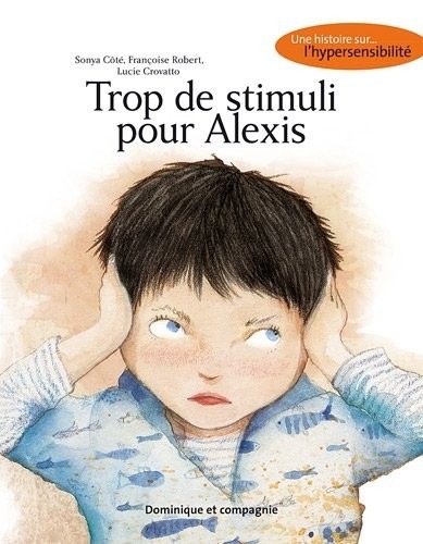 Trop de stimuli pour Alexis - Une histoire sur l'hypersensibilité