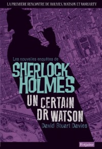 Les Nouvelles enquêtes de Sherlock Holmes. Un certain Dr Watson: Un certain Dr Watson