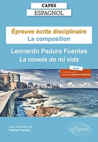 Epreuve écrite disciplinaire Capes espagnol: La composition. Leonardo Padura Fuentes, La novela de mi vida