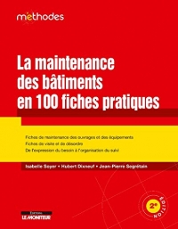 La maintenance des bâtiments en 100 fiches pratiques: Fiches de maintenance des ouvrages et des équipements - Fiches de visite et de désordre