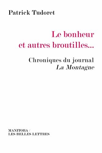 Le Bonheur et autres broutilles…: Chroniques du journal La Montagne