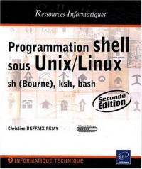 Programmation shell sous Unix/Linux - sh (Bourne), ksh, bash [2ème edition]