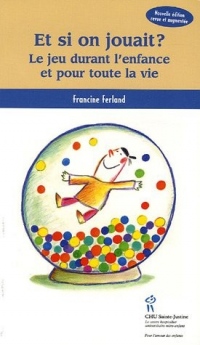 Et si on jouait ? : Le jeu durant l'enfance et pour toute la vie