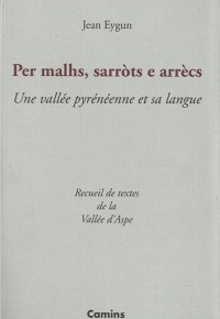 Per malhs, sarrots e arrècs : Une vallée pyrénéenne et sa langue : recueil de textes de la vallée d'Aspe