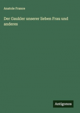 Der Gaukler unserer lieben Frau und anderes