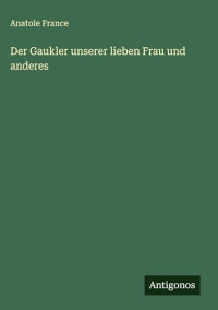 Der Gaukler unserer lieben Frau und anderes