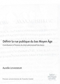 Définir la rue publique du bas Moyen Age : Contribution à l'histoire du droit administratif des biens