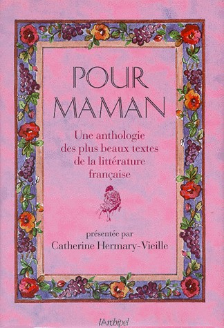 POUR MAMAN. Une anthologie des plus beaux textes de la littérature française