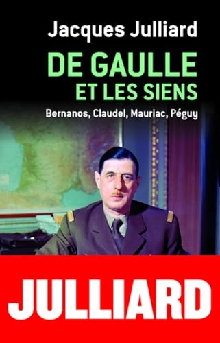 DE GAULLE ET LES SIENS - BERNANOS, CLAUDEL, MAURIAC, PEGUY