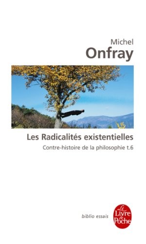 Contre-histoire de la philosophie tome 6 : Les Radicalités existentielles: Contre-histoire de la philosophie t.6