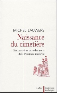 Naissance du cimetière : Lieux sacrés et terre des morts dans l'Occident médiéval