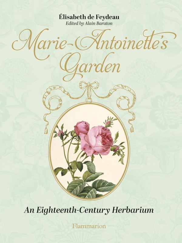 Marie Antoinette's Garden: An Eighteenth-Century Botanical Album