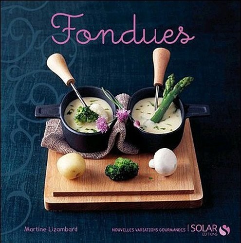 Fondues - nouvelles variations gourmandes