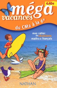 Méga vacances : Mon cahier de révisions maths et français, du CM2 à la 6ème