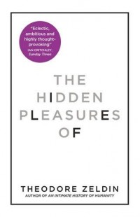 The Hidden Pleasures of Life: A New Way of Remembering the Past and Imagining the Future