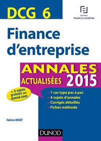 DCG 6 - Finance d'entreprise 2015 : Annales actualisées (DCG 6 - Finance d'entreprise - DCG 6 t. 1)