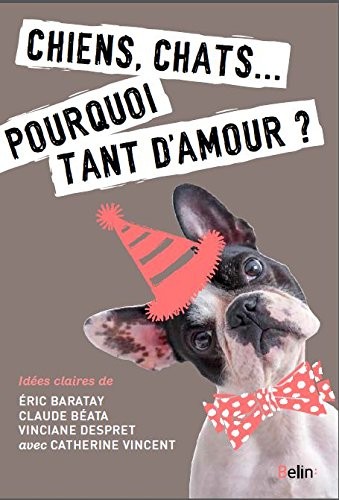 Chiens, chats... : Pourquoi tant d'amour ?