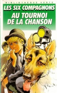 Les Six compagnons au tournoi de la chanson : Une nouvelle aventure des personnages créés par Paul-Jacques Bonzon