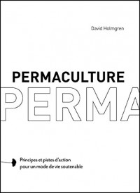 Permaculture : Principes et pistes d'action pour un mode de vie soutenable