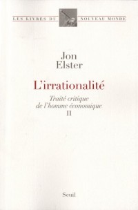 L'Irrationalité. Traité critique de l'homme économique, II