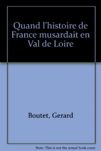 Quand l'histoire de France musardait en Val de Loire