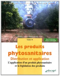 Les produits phytosanitaires : Distribution et application Tome 2, L'application d'un produit phytosanitaire et la législation des produits