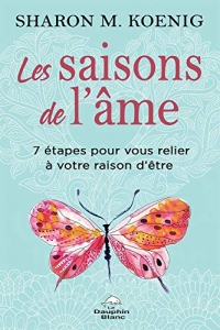 Les saisons de l'âme - 7 étapes pour vous relier à votre raison d'être