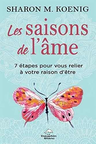 Les saisons de l'âme - 7 étapes pour vous relier à votre raison d'être