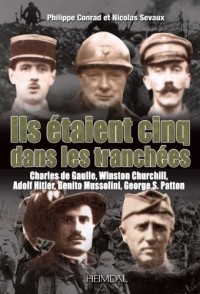 Ils étaient cinq dans les tranchées: Hitler-Mussolini-Churchill-Patton-de Gaulle
