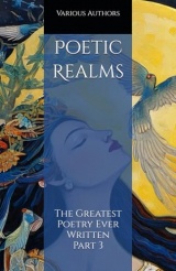 Poetic Realms: The Greatest Poetry Ever Written Part 3