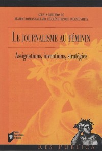 Le journalisme au féminin : Assignations, inventions, stratégies