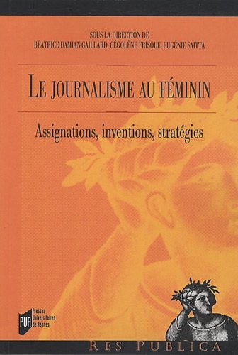 Le journalisme au féminin : Assignations, inventions, stratégies