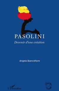 Pasolini : Devenir d'une création